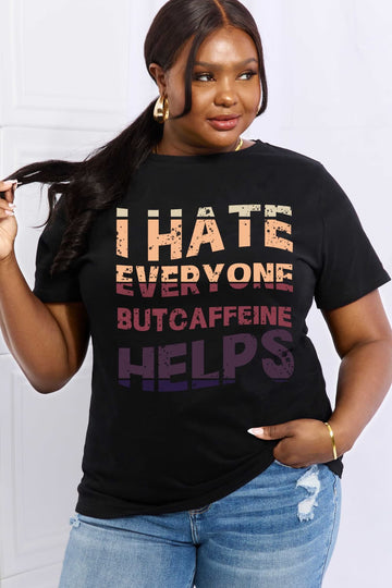 Simply Love Full Size I HATE EVERYONE BUT CAFFEINE HELPS Graphic Cotton Tee