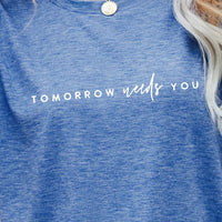 TOMORROW NEEDS YOU Graphic Tee